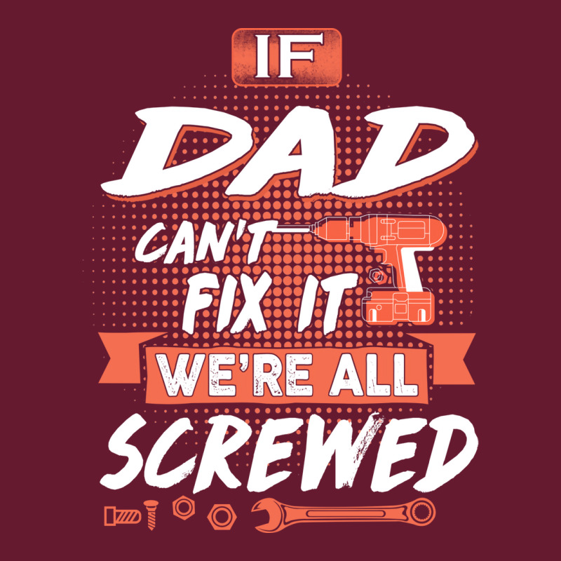 Dad Gift If Dad Cant Fix It Were All Screwed Classic T-shirt by manicklasturr | Artistshot