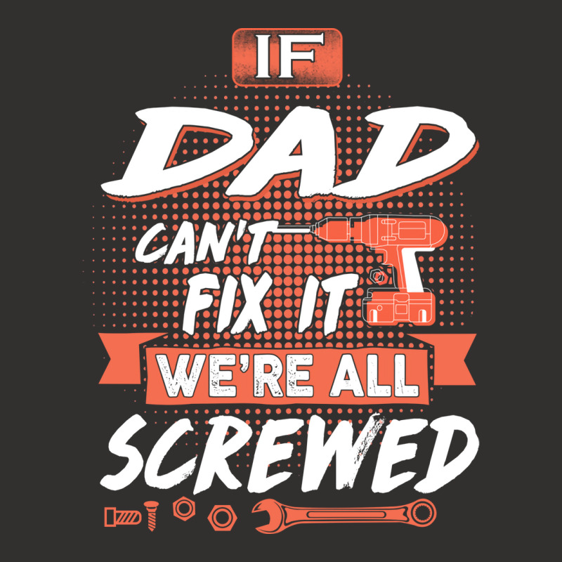 Dad Gift If Dad Cant Fix It Were All Screwed Champion Hoodie by manicklasturr | Artistshot