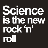 Science Is The New Rock And Roll Tank Top | Artistshot