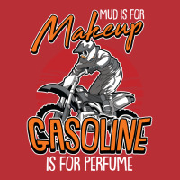 Mud Is For Makeup Gasoline Is For Perfume Dirt Bik T-shirt | Artistshot