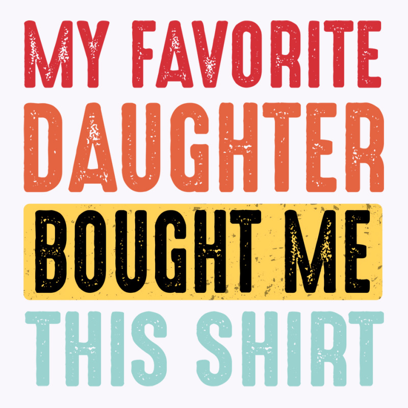 Dad  Dad And Daughter  My Favorite Daughter  Yello Tank Top | Artistshot