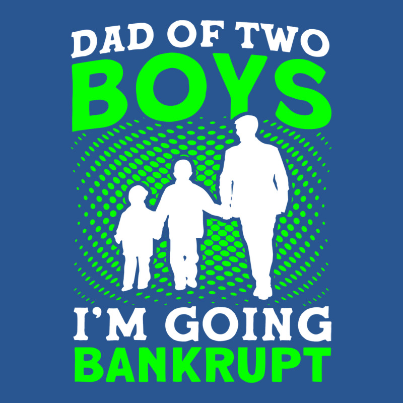 Fathers Day Dad Of Two Boys Im Going Bankrupt Dad T-shirt | Artistshot