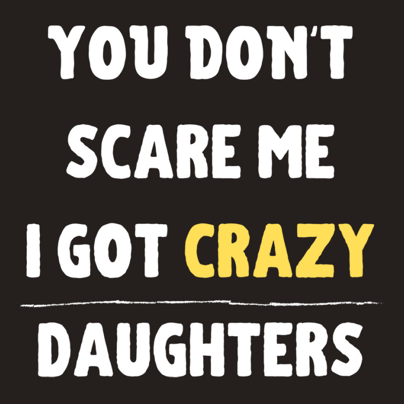 You Dont Scare Me I Got Crazy Daughters Nature Tank Top | Artistshot