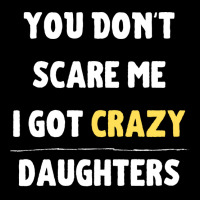 You Dont Scare Me I Got Crazy Daughters Nature V-neck Tee | Artistshot