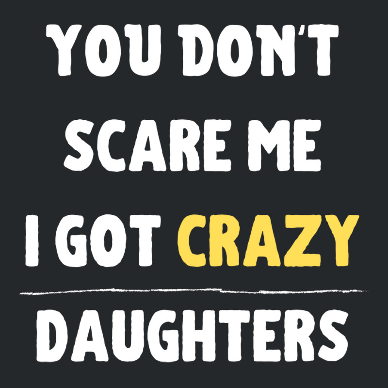 You Dont Scare Me I Got Crazy Daughters Nature Crewneck Sweatshirt | Artistshot