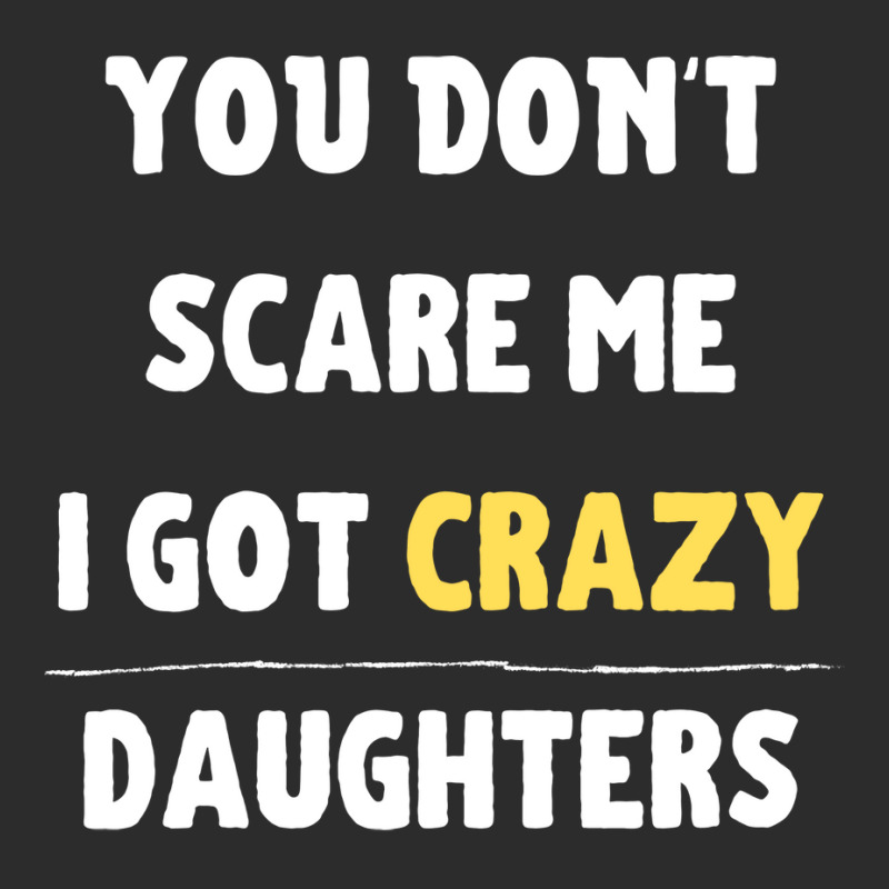 You Dont Scare Me I Got Crazy Daughters Nature Exclusive T-shirt | Artistshot