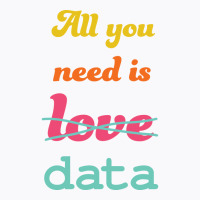 All You Need Is Data Machine Learning T-shirt | Artistshot