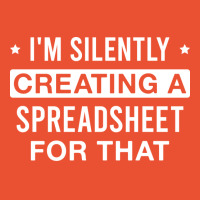 Im Silently Creating A Spreadsheet For That Love Ladies Fitted T-shirt | Artistshot