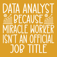 Data Analyst Because Miracle Worker Isnt An Offici T-shirt | Artistshot