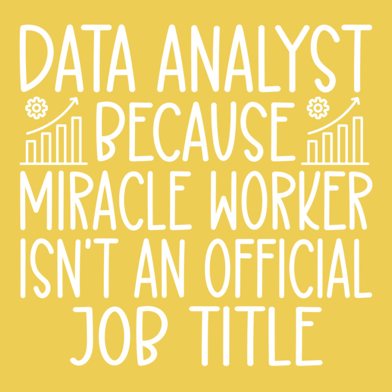 Data Analyst Because Miracle Worker Isnt An Offici Graphic T-shirt | Artistshot