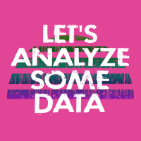 Lets Analyze Some Data Data Analytics Funny Quote T-shirt | Artistshot