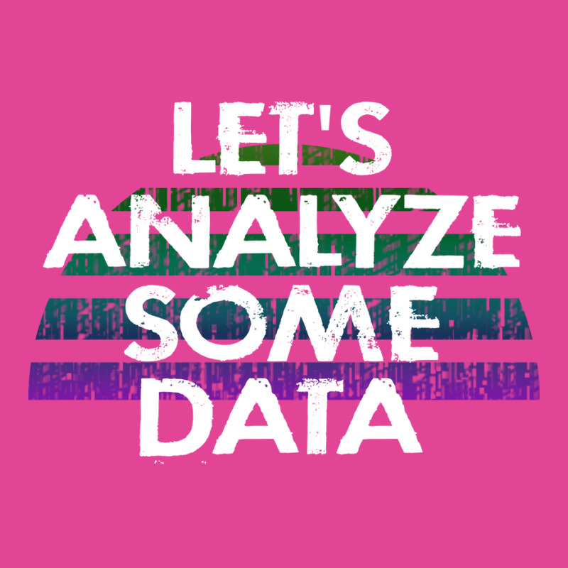 Lets Analyze Some Data Data Analytics Funny Quote T-shirt | Artistshot