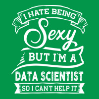 I Hate Being Sexy But Im A Data Scientist Funny Hu Crewneck Sweatshirt | Artistshot