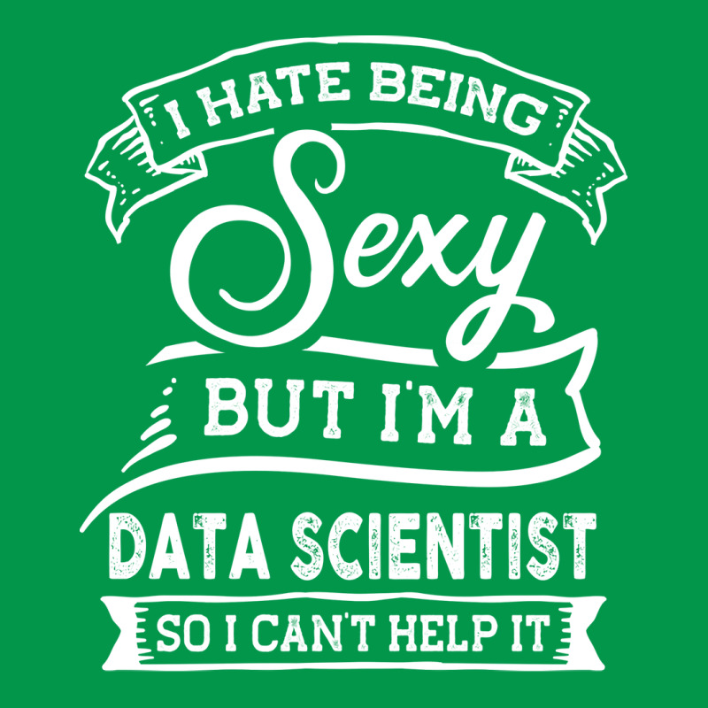 I Hate Being Sexy But Im A Data Scientist Funny Hu Crewneck Sweatshirt | Artistshot