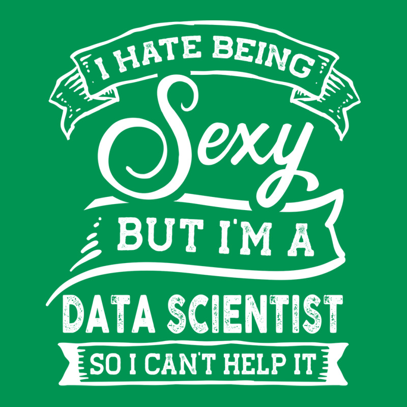 I Hate Being Sexy But Im A Data Scientist Funny Hu Classic T-shirt | Artistshot