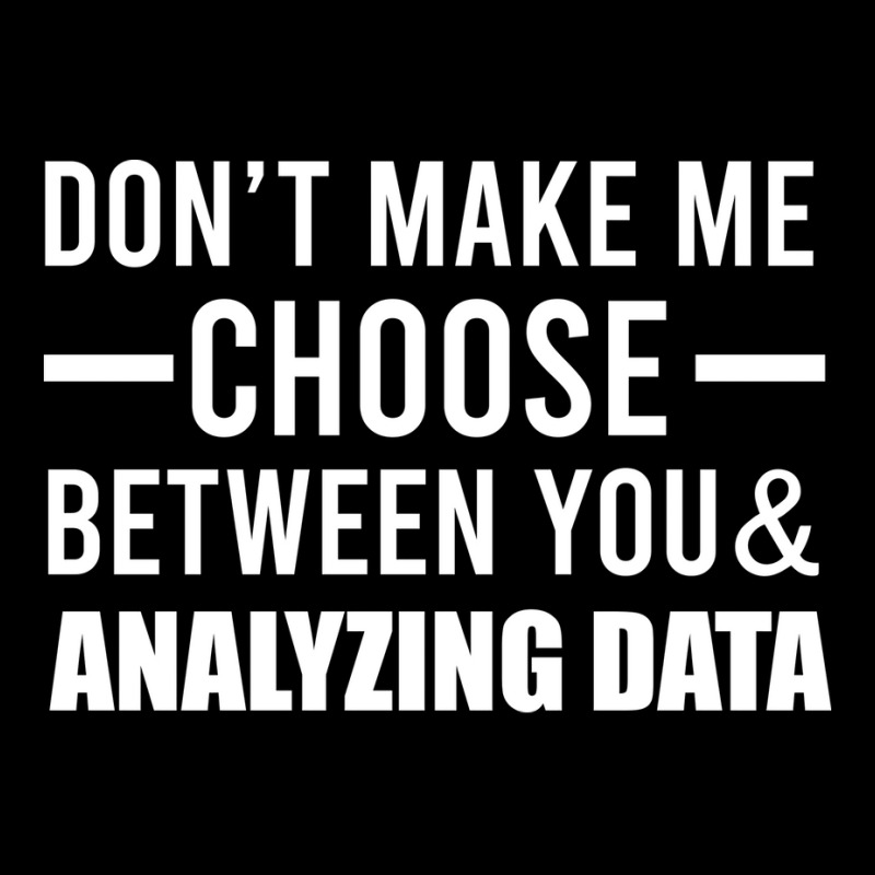 Dont Make Me Choose Between You And Analyzing Data Men's Long Sleeve Pajama Set by elvanamtpa | Artistshot