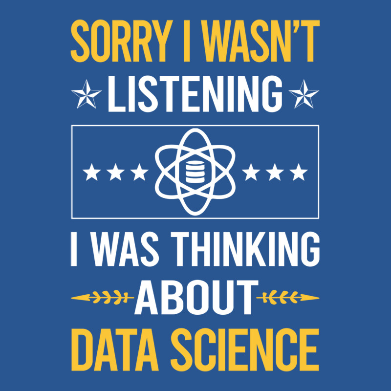 Sorry I Was Not Listening Data Science Cute T-shirt | Artistshot