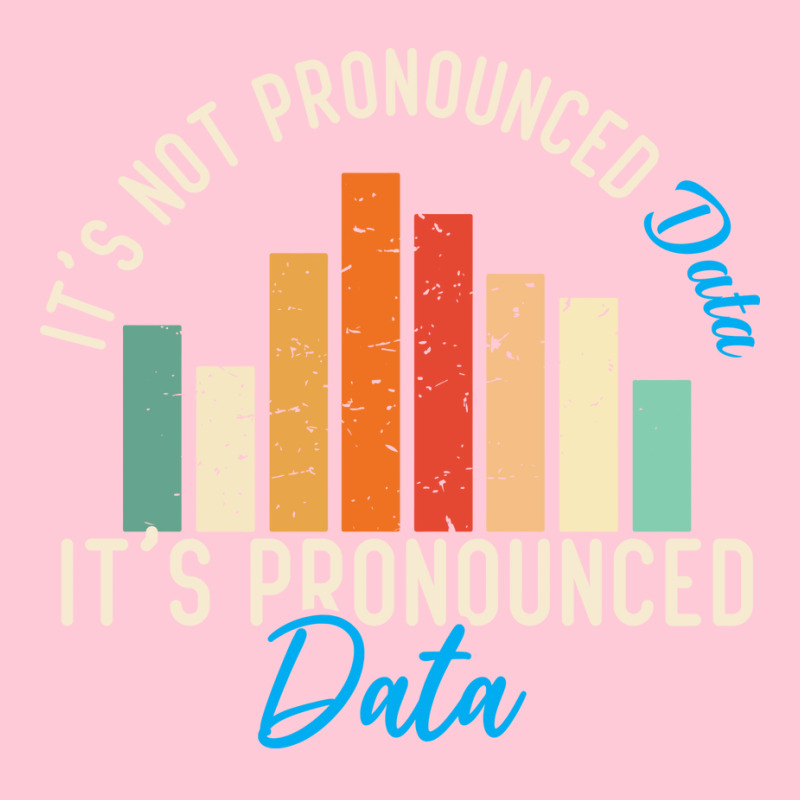 It Is Not Data It Is Pronounced Data Analyst Pun J Graphic T-shirt by tuznipinoxk | Artistshot