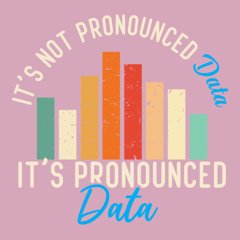 It Is Not Data It Is Pronounced Data Analyst Pun J Classic T-shirt by tuznipinoxk | Artistshot