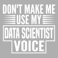 Dont Make Me Use My Data Scientist Voice 80s Ladies Fitted T-shirt | Artistshot