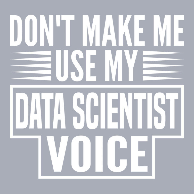 Dont Make Me Use My Data Scientist Voice 80s Tank Dress by aldorarifaze | Artistshot