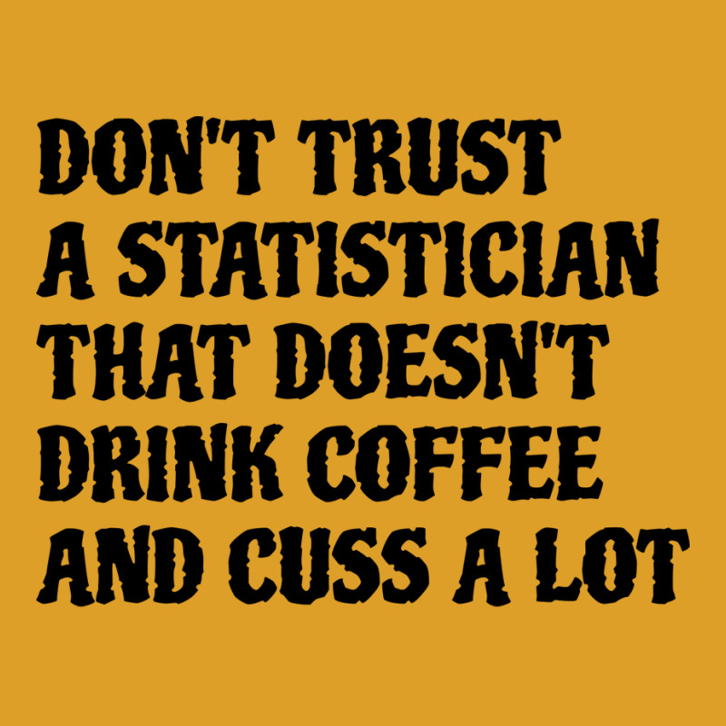 Statistician That Drink Coffee Cuss A Lot Quote T-shirt | Artistshot