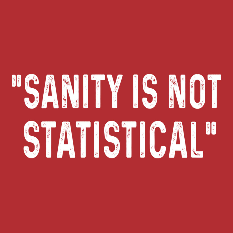 Sanity Is Not Statistical Girl Ladies Fitted T-Shirt by aldorarifaze | Artistshot