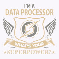 Data Processor T  Superpower Gift Item Tee Tank Top | Artistshot