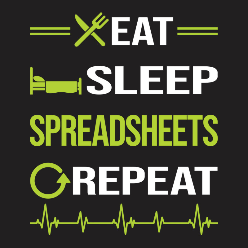 Funny Eat Sleep Repeat Spreadsheet Spreadsheets Qu T-shirt | Artistshot