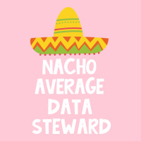 Data Steward Nacho Average Design Graphic T-shirt | Artistshot