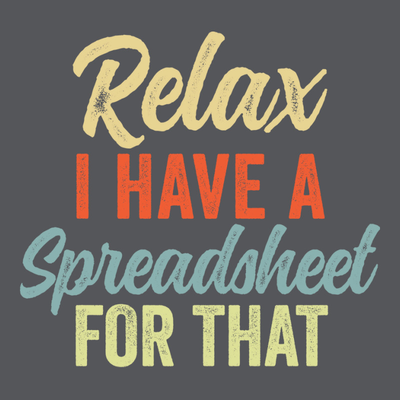 Relax I Have A Spreadsheet For That Funny Data Ana Ladies Fitted T-Shirt by leivazglejdig | Artistshot