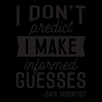 I Dont Predict I Make Informed Guesses Funny Data Pocket T-shirt | Artistshot