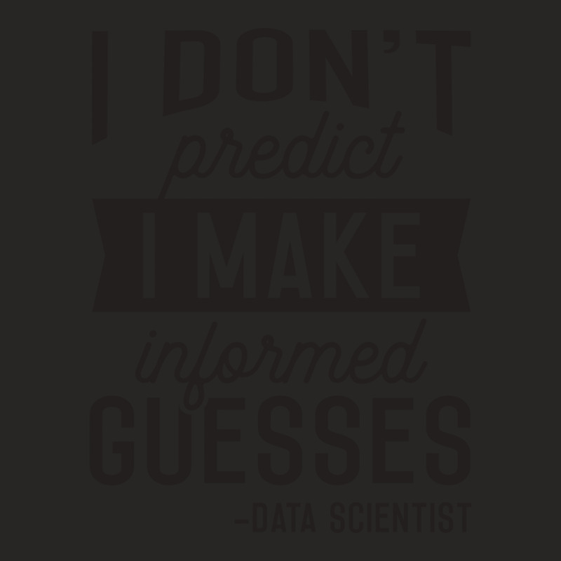 I Dont Predict I Make Informed Guesses Funny Data Ladies Fitted T-Shirt by fatmaluremeb | Artistshot