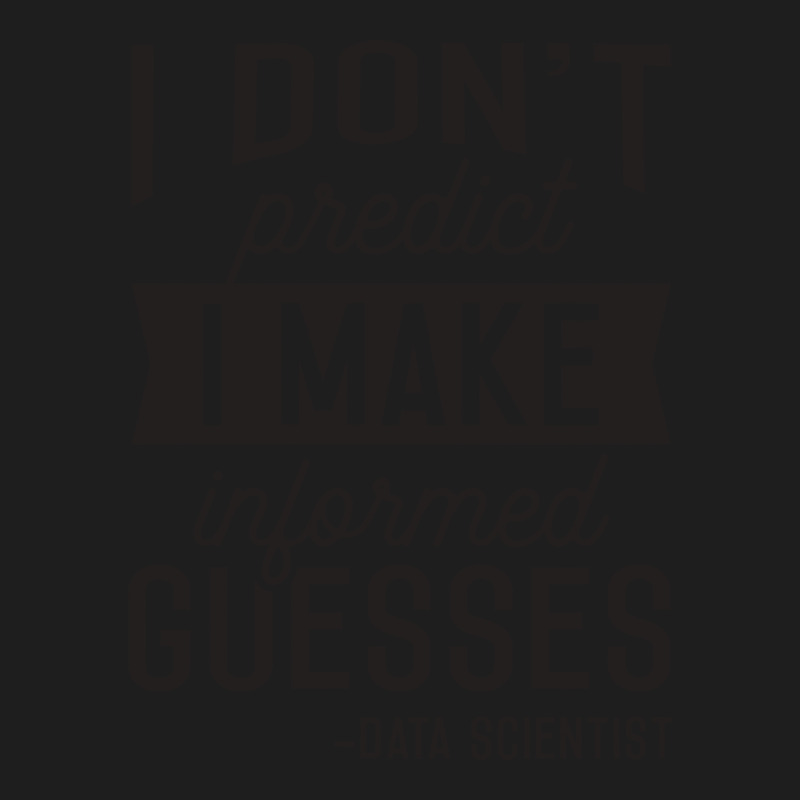 I Dont Predict I Make Informed Guesses Funny Data Classic T-shirt by fatmaluremeb | Artistshot