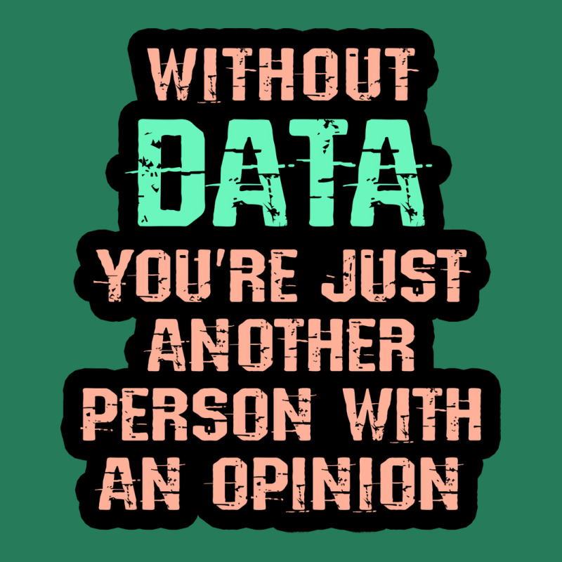 Without Data You Are Just Another Person With An O T-shirt | Artistshot