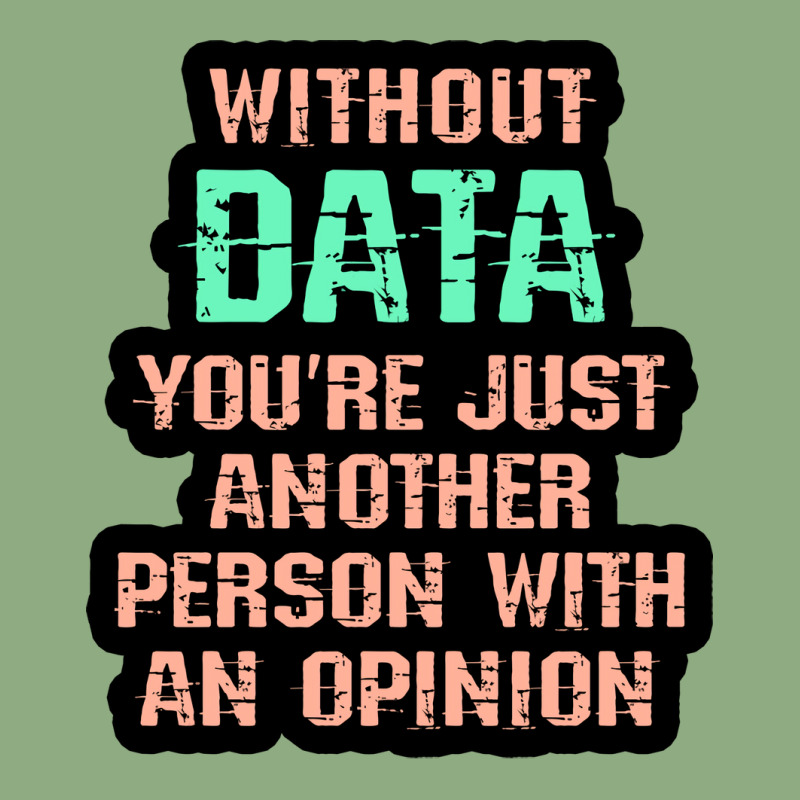 Without Data You Are Just Another Person With An O Graphic T-shirt | Artistshot