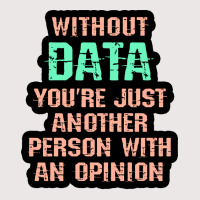 Without Data You Are Just Another Person With An O Pocket T-shirt | Artistshot