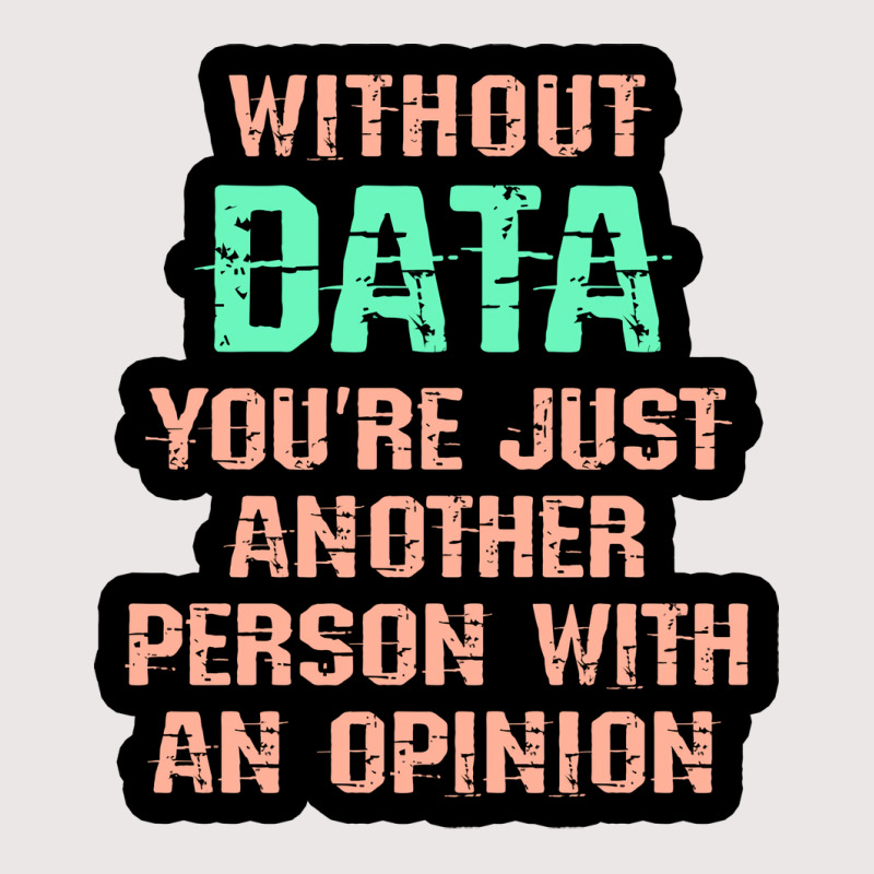 Without Data You Are Just Another Person With An O Pocket T-shirt | Artistshot