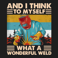 What A Wonderful Weld Classic T-shirt | Artistshot