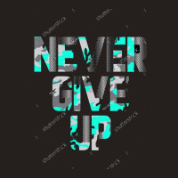 Never Give Up Tank Top | Artistshot