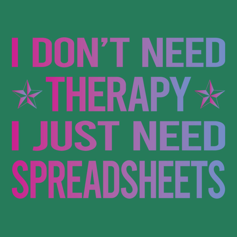 I Dont Need Therapy Spreadsheet Spreadsheets Nosta T-shirt | Artistshot