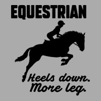 Equestrian Heels Down More Leg Gift T-shirt | Artistshot