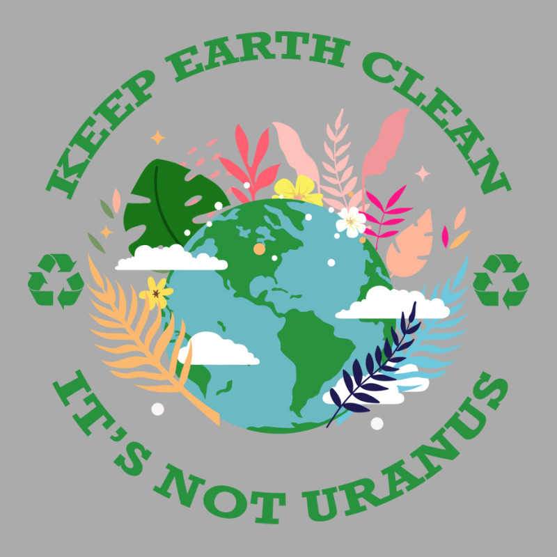 Keep Earth Cleanits Not Uranus Quote T-Shirt by qiyamtorlesp | Artistshot