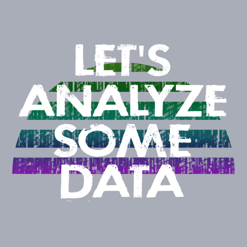 Lets Analyze Some Data Data Analytics Funny Quote Tank Dress by tbkmavugoc | Artistshot