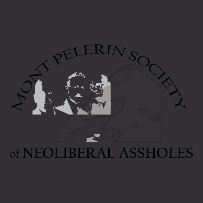 Mont Pelerin Society Of Neoliberal Assholes Cool Vintage Hoodie by cachubfavaxs | Artistshot