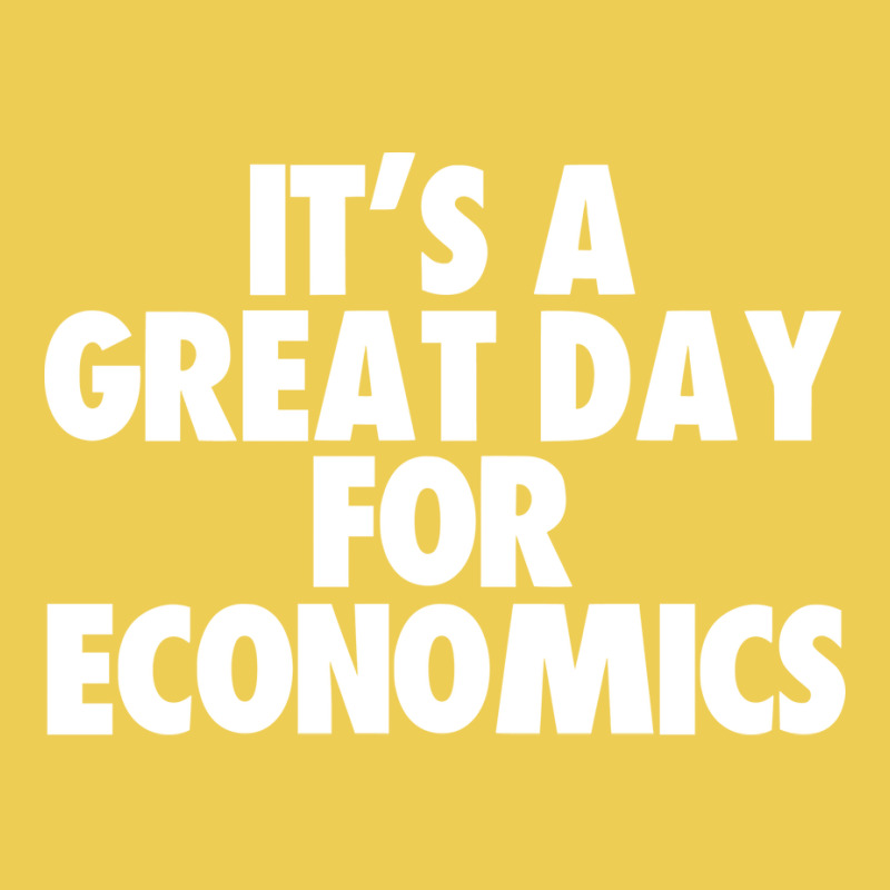 Its A Great Day For Economics Humor Graphic T-shirt by frcmakanoe | Artistshot