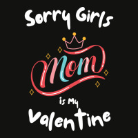 Sorry Girls Mom Is My Valentine Funny Gift Idea Fo Scorecard Crop Tee | Artistshot