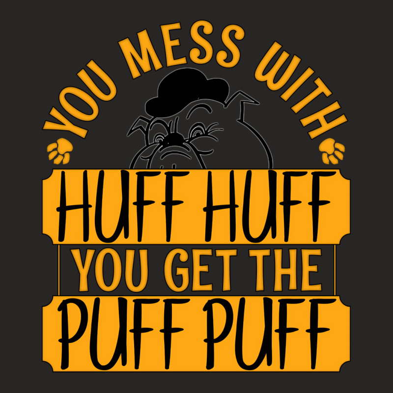 You Mess With Huff Huff You Get The Puff Puff Outf Ladies Fitted T-Shirt by eurinyvanam | Artistshot