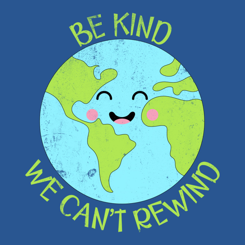 Be Kind We Cant Rewind Earth Day Tumblr T-shirt | Artistshot