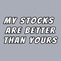 My Stocks Are Better Than Yours Stock Market Joke Tank Dress | Artistshot